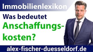 Was sind Anschaffungskosten Einfach erklärt Immobilien Definitionen [upl. by Nahseez]