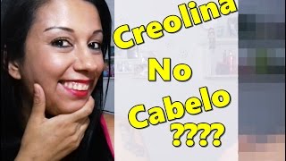 CREOLINA NO CABELO Será [upl. by Nnahoj]