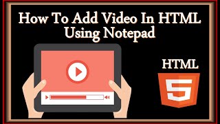 How To Insert Video In HTML Using Notepad  Insert Video In HTML [upl. by Ennaylime]