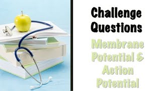 Membrane Potential amp Action Potential  ChallengeQuestion [upl. by Land]