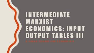 Intermediate Marxist Economics 45 Input Output Tables III [upl. by Atiuqaj]