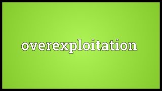 Overexploitation Meaning [upl. by Timoteo]