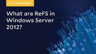 MicroNugget What are ReFS in Windows Server 2012 [upl. by Yleoj]