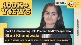 CTwT E250  AIIMS 2019 Topper Stuti Khandwala AIR 10  NEET AIR 71  Cracked MIT  Part 1 [upl. by Haleemak]