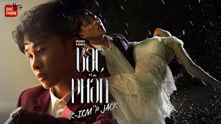 BẠC PHẬN  ICM x JACK  OFFICIAL MV [upl. by Birgitta]