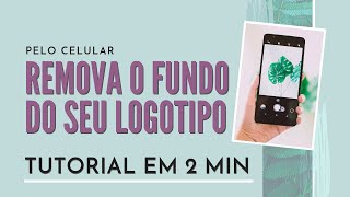 ✅ Como Remover o Fundo do seu Logotipo pelo Celular  Tutorial em 2 Minutos [upl. by Mllly]