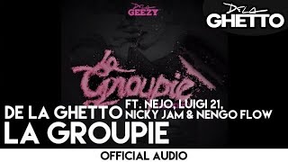 De La Ghetto  La Groupie ft Ñejo Luigi 21 Nicky Jam amp Ñengo Flow Official Audio [upl. by Baniaz616]