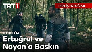 Diriliş Ertuğrul 119 Bölüm  Ertuğrul ve Noyana Baskın [upl. by Hui567]