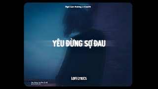 ♬ Yêu Đừng Sợ Đau  Ngô Lan Hương x CaoTri  Lofi Lyrics [upl. by Hoehne348]