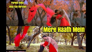 MERE HAATH MEIN  FAANA  Vina Fan Version Parodi India  Aamir Khan Kajol  Recreate [upl. by Teriann]