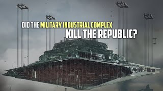 Did the Military Industrial Complex Destroy the Republic [upl. by Jarrett]