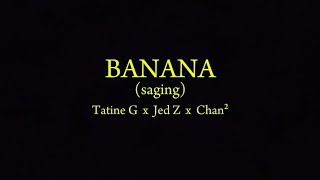 BANANA  Tatine G x Jed Z x Chan² Lyrics Video [upl. by Barret251]