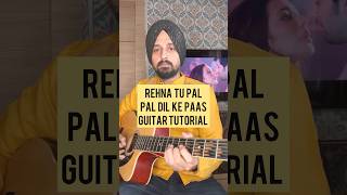 Rehna Tu pal pal dil ke paas  Arijit Singh  Guitar tutorial by Sanmeet Bagga [upl. by Losiram]