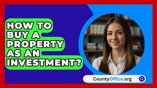 How To Buy A Property As An Investment  CountyOfficeorg [upl. by Artemis]