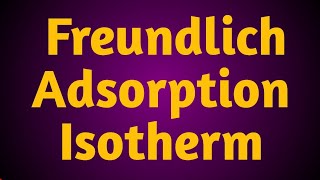 Freundlich Adsorption Isotherm  Surface Chemistry Part 3  csir net Exams  Gate exams [upl. by Ezekiel]