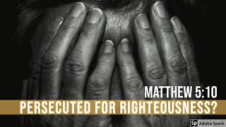 Persecuted for Righteousness [upl. by Gottfried736]