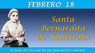 FEBRERO 18  SANTA BERNARDITA DE SOUBIROUS EL SANTO DEL DIA [upl. by Annemarie162]