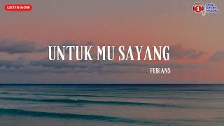 Febians Untuk Mu Sayang Lirik Lagu Penuh Syahdu [upl. by Florie]