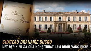 Chateau Branaire Ducru  Nét Đẹp Kiêu Sa Của Nghệ Thuật Làm Rượu Vang Pháp [upl. by Wolram]