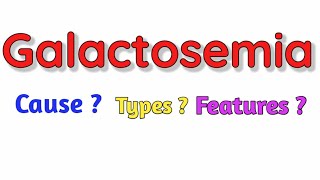 Galactosemia  Cause  Types  Features  Diagnosis Treatment [upl. by Akram241]