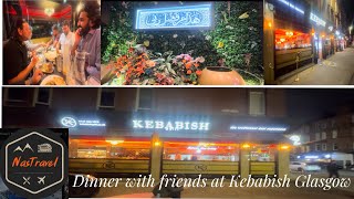 Dinner with friends at Kababish Glasgow कबाबिश में दोस्तों के साथ डिनर کبابش [upl. by Yllier]