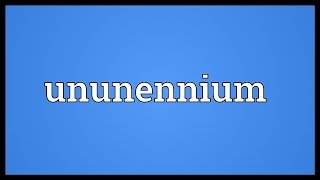 Ununennium Meaning [upl. by Burke512]