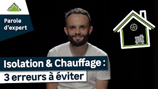 3 erreurs à éviter pour vos travaux d’isolation et de chauffage  Parole d’Expert [upl. by Naujit]