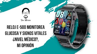 Reloj E500 Monitorea Glucosa y Signos Vitales ¿Nivel Médico Mi Opinión [upl. by Tigirb]