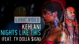 Kehlani  Nights Like This feat Ty Dolla ign  Lyric Video [upl. by Nillek]