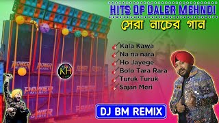 Hits Of Daler Mehndi  Panjabi Special Dance Mix😵  DJ BM Remix🤯 [upl. by Fitting987]