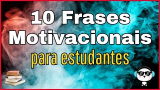 10 FRASES MOTIVACIONAIS PARA ESTUDANTES Conseguindo motivação para estudar [upl. by Aicnerolf]