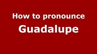 How to pronounce Guadalupe SpanishSpain  PronounceNamescom [upl. by Leikeze421]