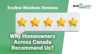 Ecoline Windows Reviews Why Homeowners Across Canada Recommend Us  Ecoline Windows [upl. by Ecnaiva]