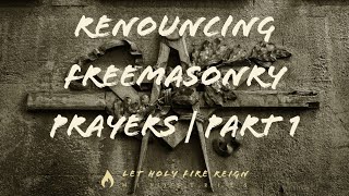 Renouncing Freemasonry Prayer Part 1 [upl. by Yran]