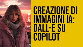 Guida Completa Creare Immagini con DALLE su Copilot [upl. by Colwell563]