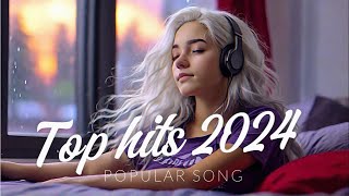 Top Hits 2024 playlist  Trending music 2025  Best songs 2024 top Song 2024 2025 Playlist Hits [upl. by Helyn]