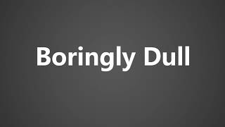 How To Pronounce Boringly Dull [upl. by Eyssej334]