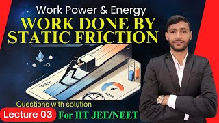 Lecture 03  Work done by static friction force  IIT JEENEE  Sandeep Yadav  IItJEENEE [upl. by Aynos]