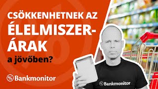 Csökkenhetnek az élelmiszerárak a jövőben  bankmonitorhu [upl. by Eanyl]