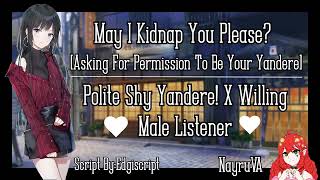 May I Kidnap You Please Polite Shy Yandere X Willing Male Listener F4M [upl. by Eiresed]