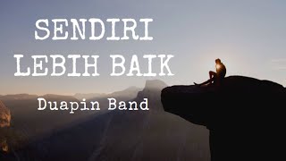 Sendiri Lebih Baik  Duapin Band Lirik Lagu [upl. by Atokad]