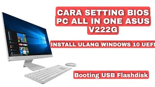 CARA SETTING BIOS ASUS ALL IN ONE V222G INSTALL ULANG WINDOWS 10 UEFI [upl. by Kasey]