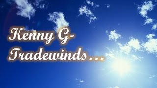 Kenny G  Tradewinds [upl. by Iruam]