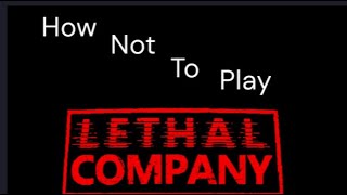 How not to play Lethal Company [upl. by Monroe]