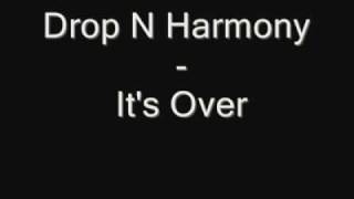 Drop N Harmony  Its Over lyrics NEW [upl. by Gerhard141]