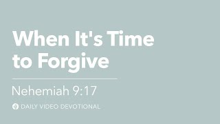 When It’s Time to Forgive  Nehemiah 917  Our Daily Bread Video Devotional [upl. by Urana]