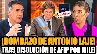 ¡BOMBAZO DE ANTONIO LAJE TRAS LA DISOLUCIÓN DE AFIP POR MILEI [upl. by Darell]