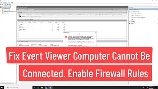 Fix Event Viewer Computer Cannot Be Connected To Enable The Appropriate Windows Firewall Rules [upl. by Pincas]