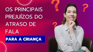 Os principais prejuízos do atraso de fala para a criança [upl. by Lamson820]