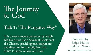 The Journey to God Part 1 The Purgative Way with Ralph Martin [upl. by Heall]